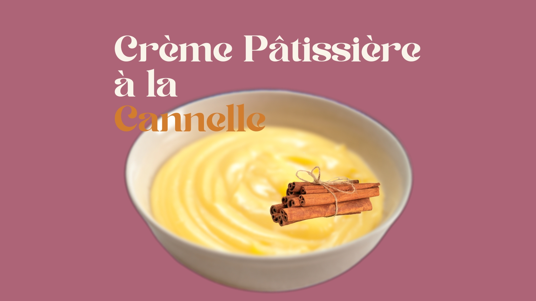 Crème Pâtissière à la Cannelle - Crème Pâtissière